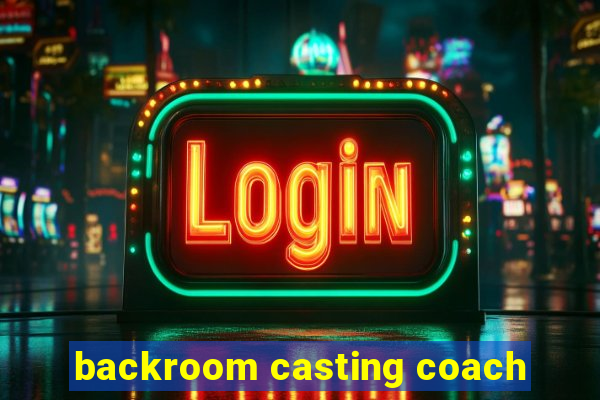 backroom casting coach